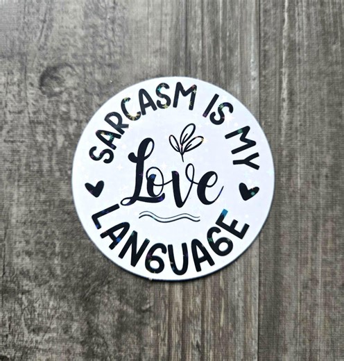 Sarcasm is My Love Language Holographic Sticker – Funny Round Vinyl Decal, Snarky Quote Sticker - Etsy