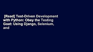[Read] Test-Driven Development with Python: Obey the Testing Goat: Using Django, Selenium, and