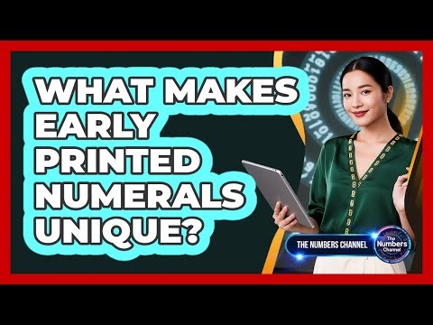 What Makes Early Printed Numerals Unique?