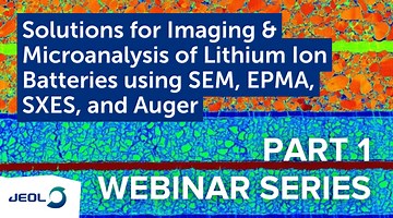 Solutions for Imaging & Microanalysis of Lithium Ion Batteries using SEM, EPMA,  SXES, and Auger