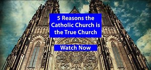 5 Reasons the Catholic Church is the True Church