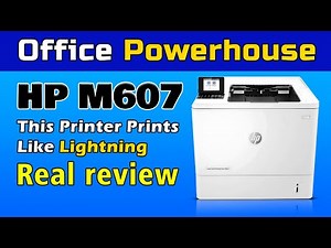 HP M607 Printer Full Review – High-Speed Monochrome Printing