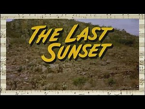 The Last Sunset - Opening - Finale - Closing Credits (Ernest Gold - 1961)