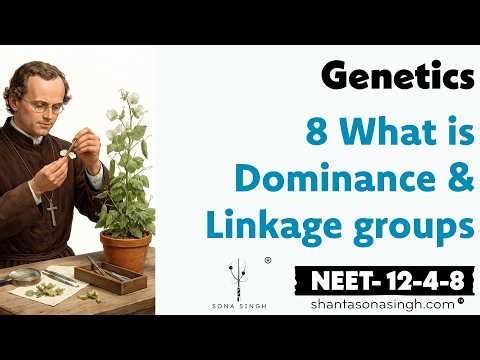 What is Dominance & Linkage groups | Genetics 8 | NCERT Mapped NEET Biology