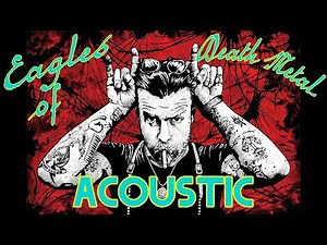 Eagles Of Death Metal - Acoustic Album - Compilation of 8 Songs By Jesse Hughes or EODM