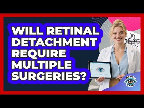 Will Retinal Detachment Require Multiple Surgeries? - Eye Health Experts