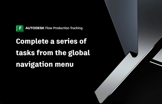 Flow Production Tracking Quick Start Guide - Complete tasks from the global menu | Autodesk
