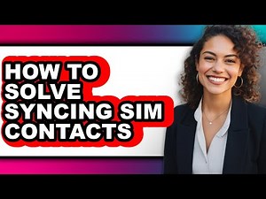 How to Solve Syncing Sim Contacts (easy Method)