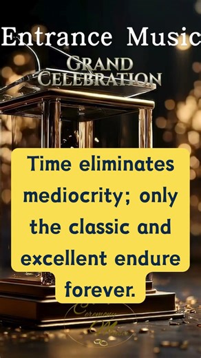 Entrance & Walk-on Music | Time eliminates mediocrity; only the classic and excellent endure forever