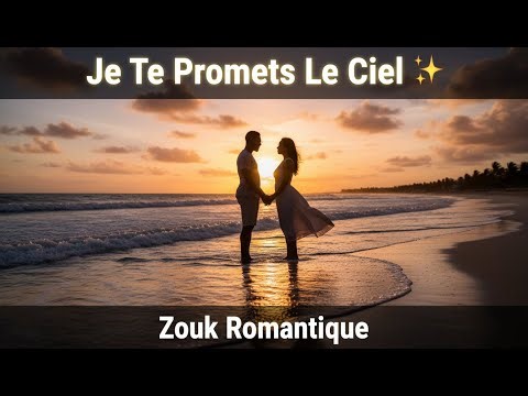 Je Te Promets Le Ciel ✨ Zouk Romantique & Promesse Éternelle 2025 | Musique Amour Caraïbes