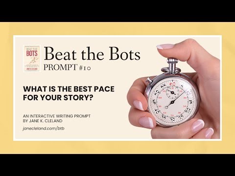 Beat the Bots Prompt 10: What is the Best Pace for Your Story?