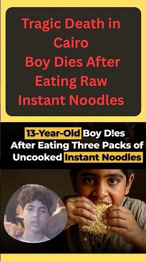 Tragic Death in Cairo: Boy Dies After Eating Raw Instant Noodles