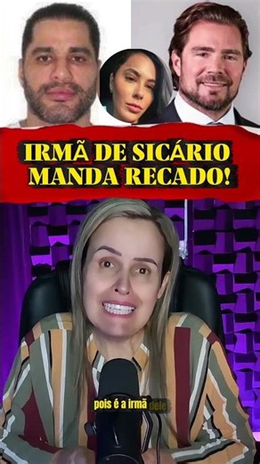 🚨 IRMÃ DE SICÁRIO MANDA RECADO!