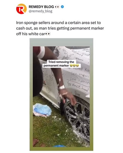 Remedy Blog on Instagram: "Iron sponge sellers around a certain area set to cash out, as man tries getting permanent marker off his white car👀"