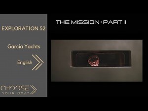 EXPLORATION 52: The MISSION Part 2 by Garcia Yachting
