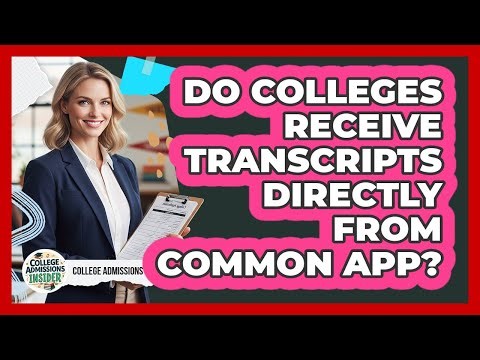 Do Colleges Receive Transcripts Directly From Common App?