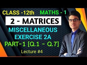 Miscellaneous Exercise 2A | Part - 1 [Q.1 - Q.7] | Maths - 1 | 2 - Matrix | Class 12 |