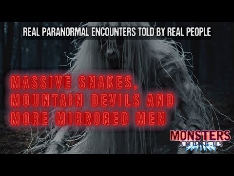 MASSIVE SNAKES, MOUNTAIN DEVILS & MORE MIRRORED MEN (SN 17 EP 10) PARANORMAL TALES TOLD BY WITNESSES