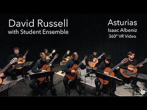 DAVID RUSSELL plays Asturias with Student Ensemble: 360-degree VR Video