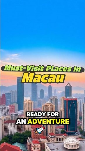 Top Must-Visit places in Macau