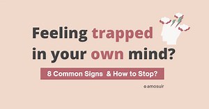Feeling Trapped in Your Own Mind? 8 Common Signs & How to Stop? -