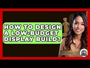 How To Design A Low-budget Display Build? - Inside Museum Walls