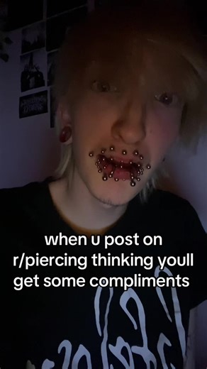 why is everyone so mean😭 boy this is the PIERCING SUBREDDIT #piercings #reddit #lifelover #blackmetal #metal