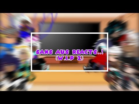 SANS AU REACTS! ⚠️WIP 2⚠️// HOPEFULLY IT WILL BE FINISHED SOON!//
