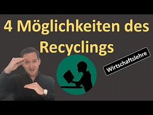 Die 4 Möglichkeiten des Recyclings