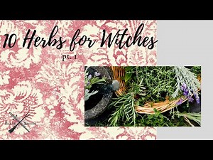 10 Herbs for Witches, part 1