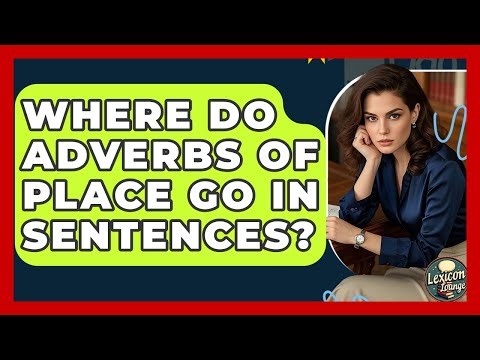 Where Do Adverbs Of Place Go In Sentences? - Lexicon Lounge