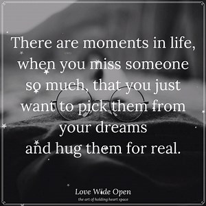 203K views · 3.1K reactions | There are moments in life, when you miss someone so much, that you just want to pick them from your dreams and hug them for real. | Love Wide Open | Facebook