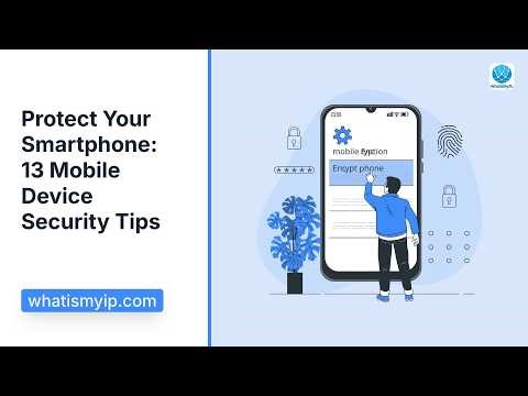 Protect Your Smartphone: 13 Mobile Device Security Tips