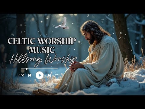 Celtic Worship Music – Winter Worship Songs for Christians Seeking God’s Comfort