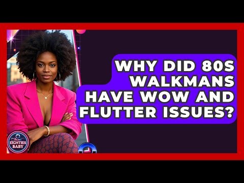 Why Did 80s Walkmans Have Wow And Flutter Issues? - I'm an 80s Baby