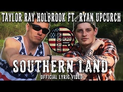 Southern Land - By Taylor Ray Holbrook ft. Ryan Upchurch OFFICIAL LYRIC VIDEO