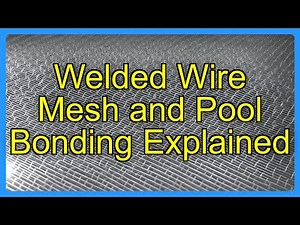 Welded Wire Mesh and Pool Bonding Explained