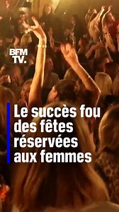 Le succès fou des fêtes réservées uniquement aux femmes | BFMTV