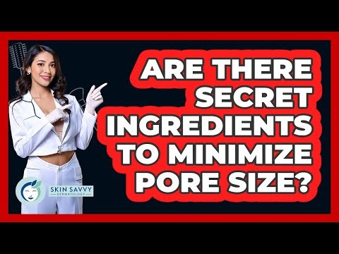 Are There Secret Ingredients To Minimize Pore Size? - Skin Savvy Dermatology