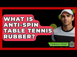 What Is Anti-spin Table Tennis Rubber? - The Racket Xpert