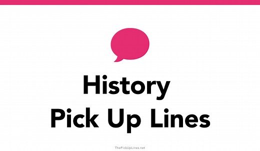 150  History Pick Up Lines And Rizz