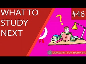 JavaScript Tutorial For Beginners #46 - What to Study Next