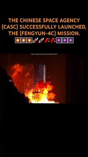 THE CHINESE SPACE AGENCY (CASC) SUCCESSFULLY LAUNCHED, THE (FENGYUN-4C) MISSION.🎇🎇🚀🧨🎆🎆