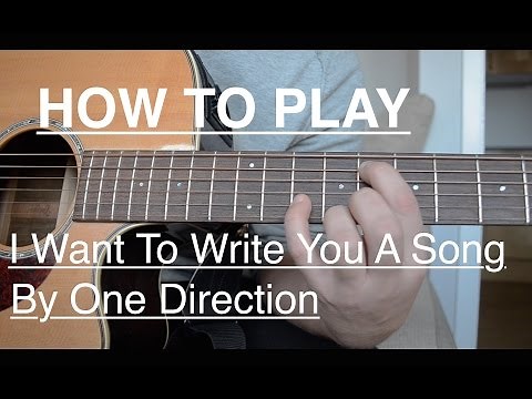 How to play "I Want To Write You A Song" on guitar (by One Direction)