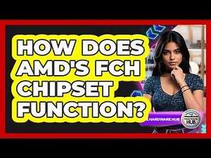 How Does AMD's FCH Chipset Function? - The Hardware Hub