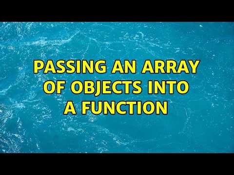 Passing an Array of Objects into a Function (2 Solutions!!)