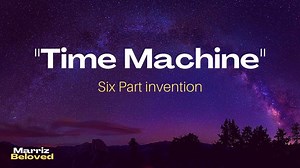 🎙️ Lyrics: Time Machine 🦋🦋🦋 🦋 By: Six Part Invention | Marriz Beloved