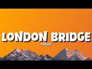 Fergie - London Bridge [Lyrics]
