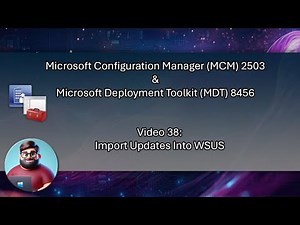 MCM 2503 & MDT 8456 - Video 38: Import Updates Into WSUS
