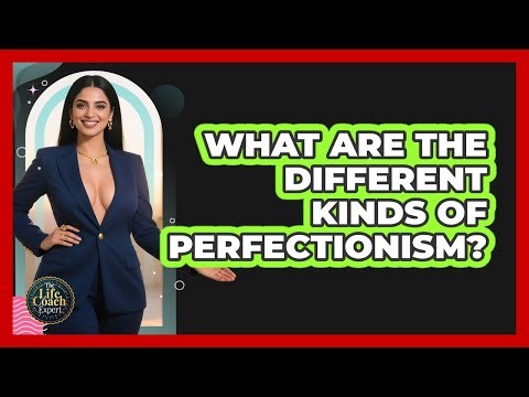 What Are The Different Kinds Of Perfectionism?